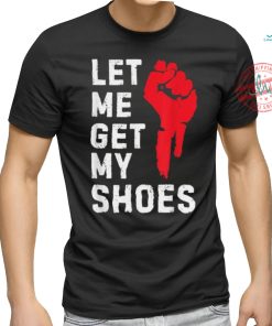 Official Let me get my shoes Donald Trump 2024 T shirt