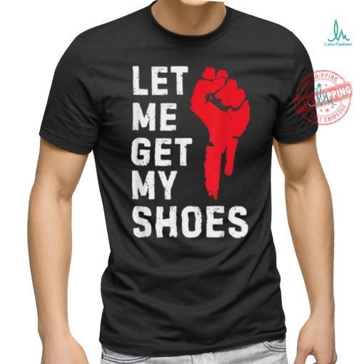 Official Let me get my shoes Donald Trump 2024 T shirt