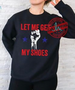 Official Let me get my shoes Donald fist pump T Shirt