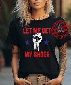 Official Let me get my shoes Donald fist pump T Shirt