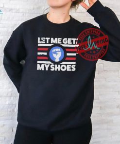 Official Let me get my shoes funny political vintage T shirt