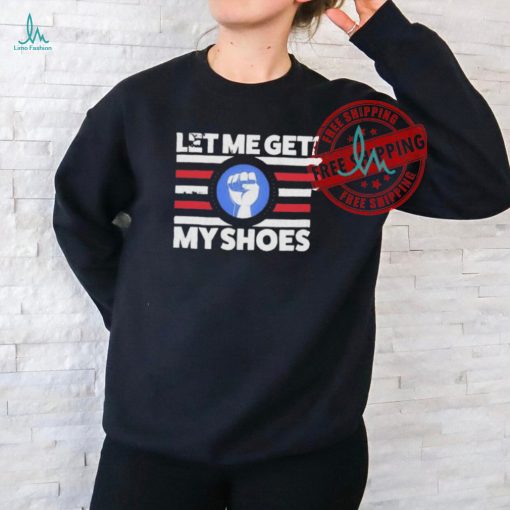 Official Let me get my shoes funny political vintage T shirt