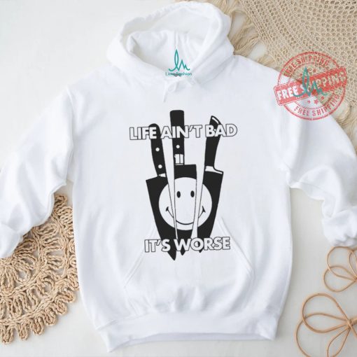 Official Life Ain’t Bad, It’s Worse by Renaissance Man t shirt