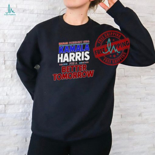 Official Madam Kamala Harris for a better tomorrow democratic candidate president 2024 T shirt