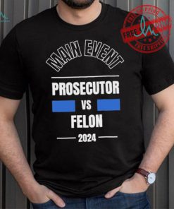 Official Main Event – Prosecutor vs. Felon 2024 T Shirt