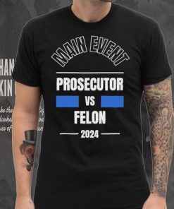 Official Main Event – Prosecutor vs. Felon 2024 T Shirt