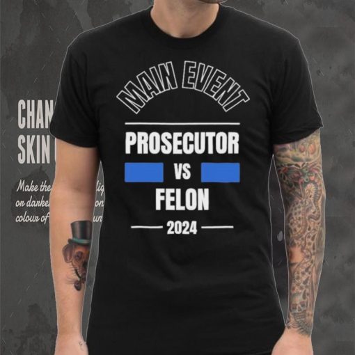 Official Main Event – Prosecutor vs. Felon 2024 T Shirt