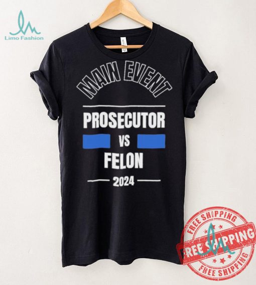 Official Main Event – Prosecutor vs. Felon 2024 T Shirt