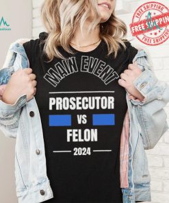 Official Main Event – Prosecutor vs. Felon 2024 T Shirt