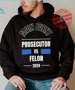 Official Main Event – Prosecutor vs. Felon 2024 T Shirt