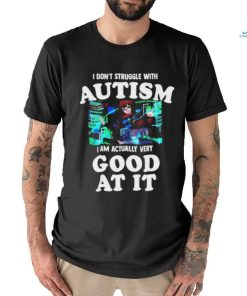 Official Maple I Don’t Struggle With Autism I Am Actually Very Good At It T Shirt