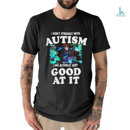 Official Maple I Don’t Struggle With Autism I Am Actually Very Good At It T Shirt