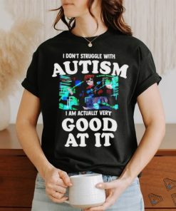 Official Maple I Don’t Struggle With Autism I Am Actually Very Good At It T Shirt