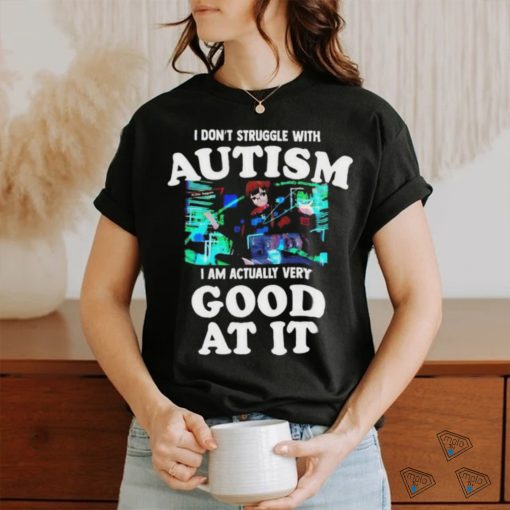 Official Maple I Don’t Struggle With Autism I Am Actually Very Good At It T Shirt