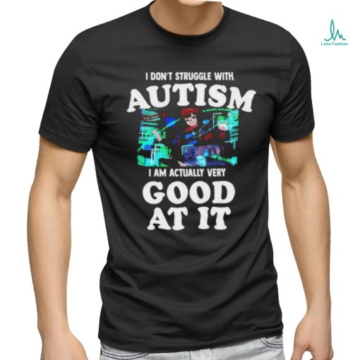 Official Maple I Don’t Struggle With Autism I Am Actually Very Good At It T Shirt