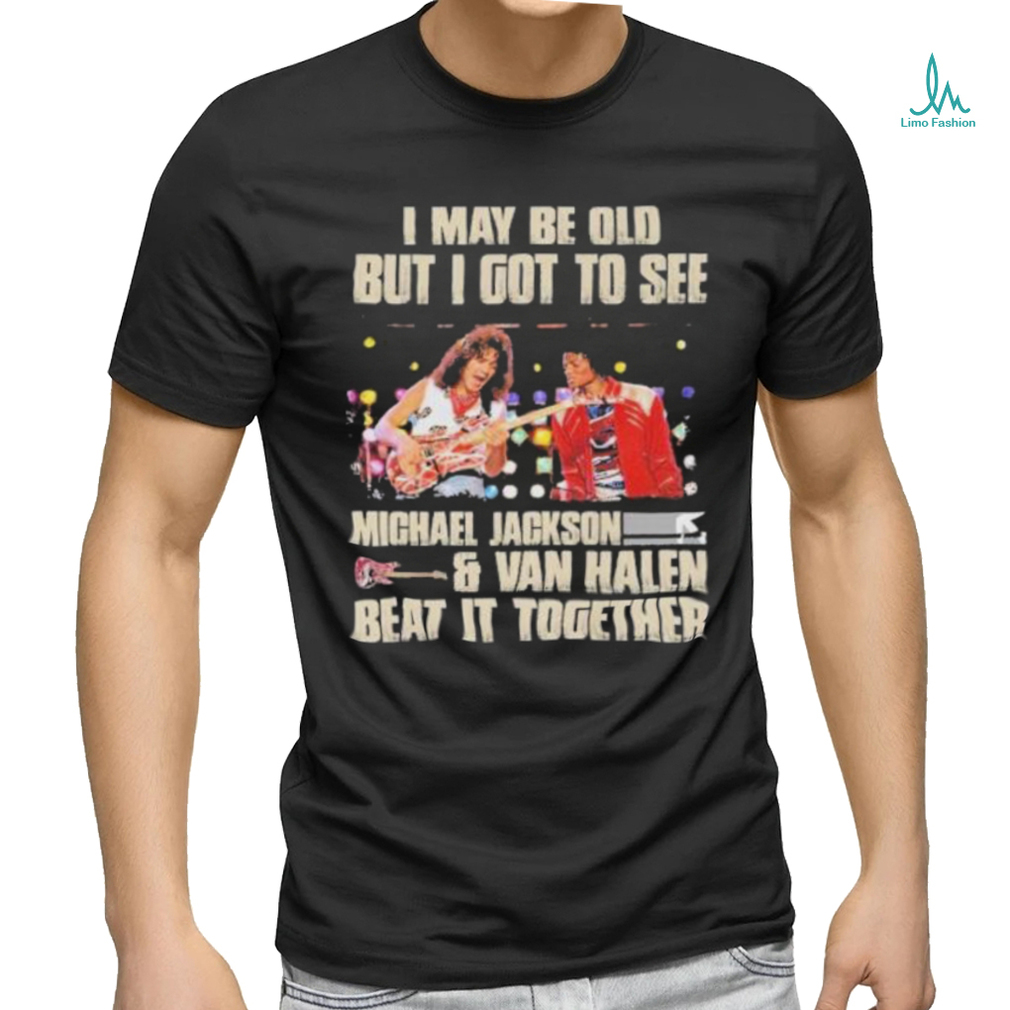 Official Michael Jackson Van Halen I Maybe Old But I Got To See Them T Shirt Official Michael Jackson Van Halen I Maybe Old But I Got To See Them T Shirt