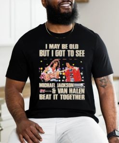 Official Michael Jackson Van Halen I Maybe Old But I Got To See Them T Shirt