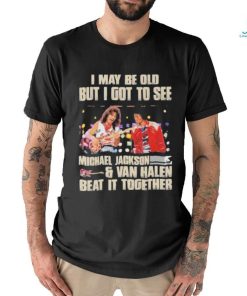 Official Michael Jackson Van Halen I Maybe Old But I Got To See Them T Shirt