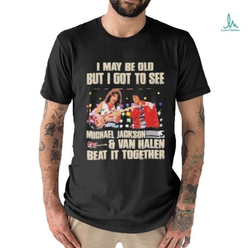 Official Michael Jackson Van Halen I Maybe Old But I Got To See Them T Shirt