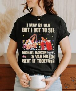 Official Michael Jackson Van Halen I Maybe Old But I Got To See Them T Shirt