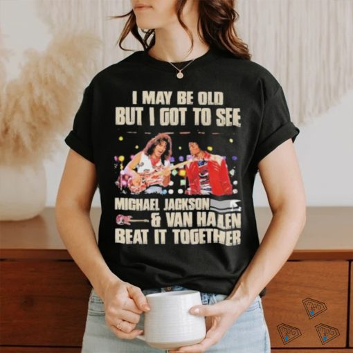 Official Michael Jackson Van Halen I Maybe Old But I Got To See Them T Shirt