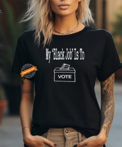 Official Miss Aja My Black Job Is To Vote New t shirt
