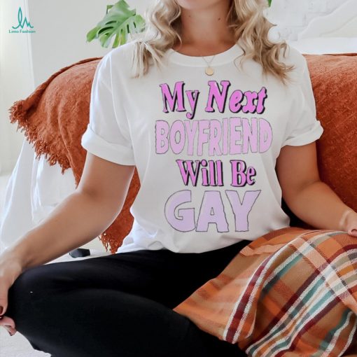 Official My Next Boyfriend Will Be Gay Shirt