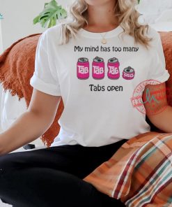 Official My mind has too many tabs open T shirt