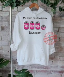 Official My mind has too many tabs open T shirt