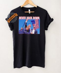 Official Never Back Down Donald Trump shooting at Pennsylvania T Shirt