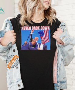 Official Never Back Down Donald Trump shooting at Pennsylvania T Shirt