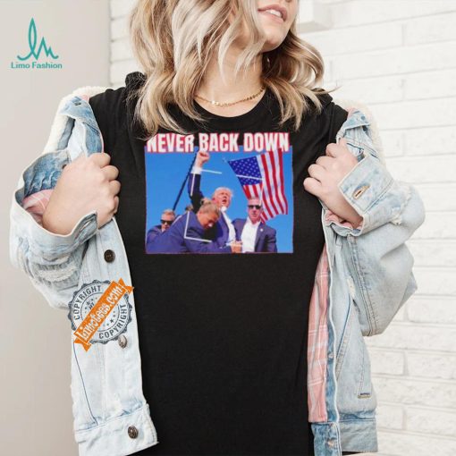 Official Never Back Down Donald Trump shooting at Pennsylvania T Shirt