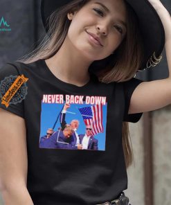 Official Never Back Down Donald Trump shooting at Pennsylvania T Shirt