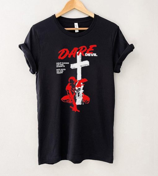 Official New Dare Devil Help Clean Up The Streets Not Add To The Trash t shirt