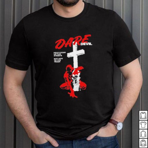Official New Dare Devil Help Clean Up The Streets Not Add To The Trash t shirt