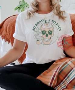 Official No Brain No Pain Skull t shirt
