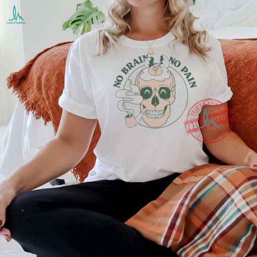 Official No Brain No Pain Skull t shirt