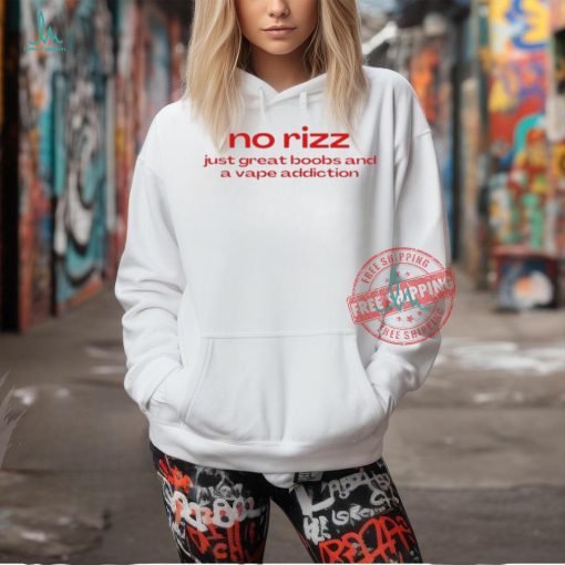Official No Rizz Just Great Boobs And A Vape Addiction t shirt