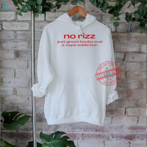 Official No Rizz Just Great Boobs And A Vape Addiction t shirt