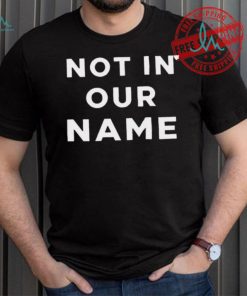 Official Not In Our Name Jews Say Stop Arming Israel shirt