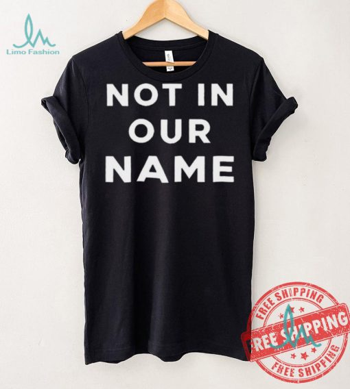 Official Not In Our Name Jews Say Stop Arming Israel shirt