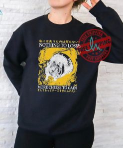 Official Nothing to lose more cheese to gain T shirt