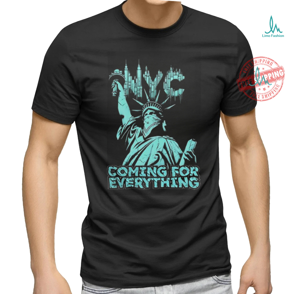 Official Nyc Coming For Everything T shirt Official Nyc Coming For Everything T shirt