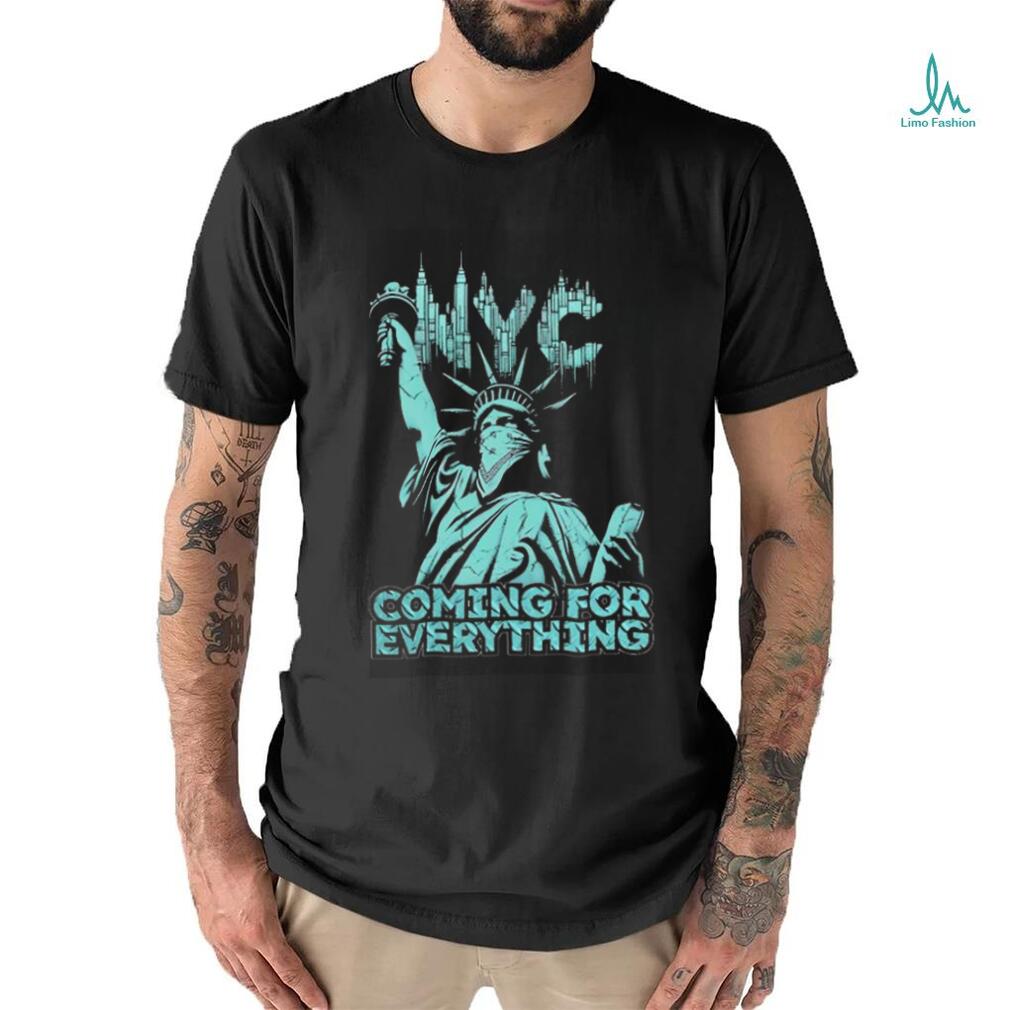 Official Nyc Coming For Everything T shirt Official Nyc Coming For Everything T shirt