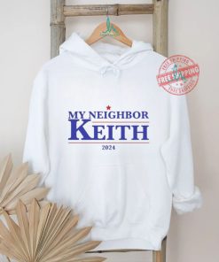 Official Official My Neighbor Keith 2024 Shirt, hoodie, sweater, long sleeve and tank top Official Official My Neighbor Keith 2024 Shirt