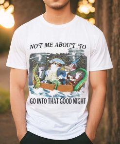 Official Official Not Me About To Go Into The Good Night T Shirt