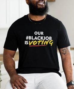 Official Official Our black job is voting text shirt
