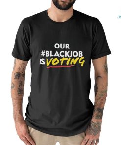 Official Official Our black job is voting text shirt