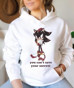 Official Official Sonic You Can’t Save Your Sorrow Shirt