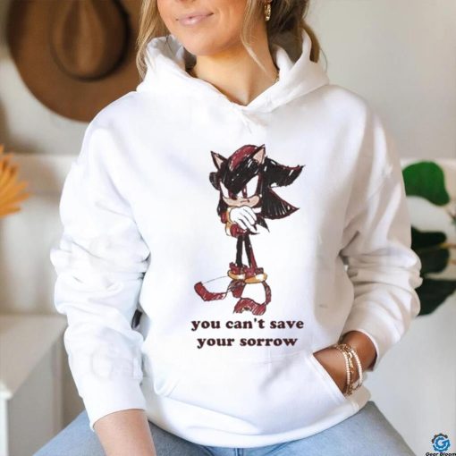 Official Official Sonic You Can’t Save Your Sorrow Shirt